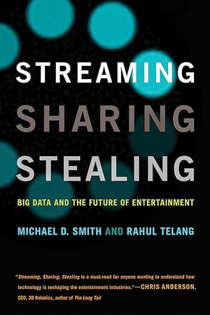 Streaming, Sharing, Stealing: Big Data and the Future of Entertainment (Mit Press)