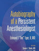 Autobiography of a Persistent Anesthesiologist: Edmund I. 