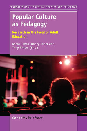 Popular Culture as Pedagogy: Research in the Field of Adult Education (Transgressions: Cultural Studies and Education, 112)