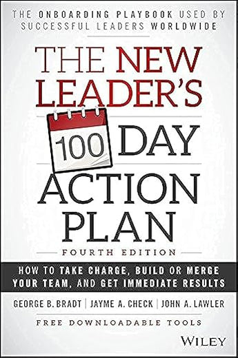 The New Leader's 100-Day Action Plan: How to Take Charge, Build or Merge Your Team, and Get Immediate Results