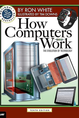 How Computers Work: The Evolution of Technology, 10th Edition