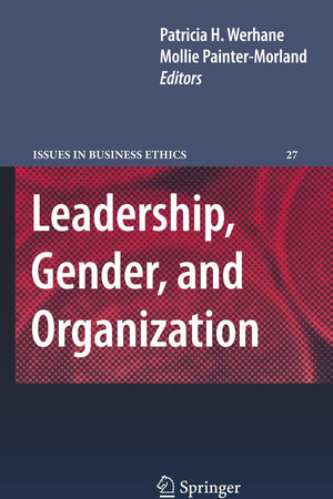 Leadership, Gender, and Organization (Issues in Business Ethics, 27)
