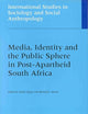 Media, Identity and the Public Sphere in Post-Apartheid South Africa (International Studies in Sociology and Social Anthropology, 88)
