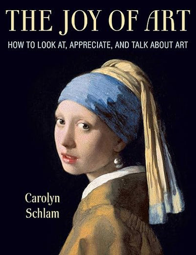Joy of Art: How to Look At, Appreciate, and Talk about Art
