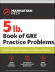 5 lb. Book of GRE Practice Problems Problems on All Subjects, Includes 1,800 Test Questions and Drills, Online Study Guide and Lessons from Interact for GRE (Manhattan Prep 5 lb)