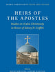 Heirs of the Apostles: Studies on Arabic Christianity in Honor of Sidney H. Griffith (Arabic Edition)