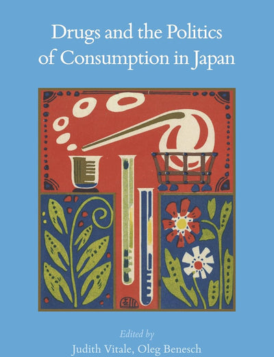 Drugs and the Politics of Consumption in Japan (Brill's Japanese Studies Library, 74)