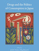 Drugs and the Politics of Consumption in Japan (Brill's Japanese Studies Library, 74)