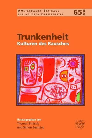 Trunkenheit: Kulturen des Rausches (Amsterdamer Beiträge zur neueren Germanistik, 65) (German Edition)