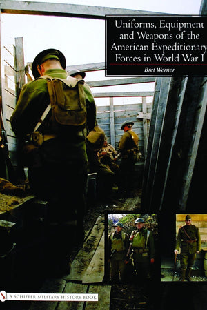 Uniforms, Equipment and Weapons of the American Expeditionary Forces in World War I