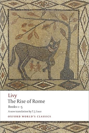 The Rise of Rome: Books One to Five (Oxford World's Classics)