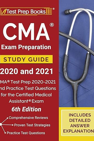 CMA Exam Preparation Study Guide 2020 and 2021: CMA Test Prep 2020-2021 and Practice Test Questions for the Certified Medical Assistant Exam [6th Edition]