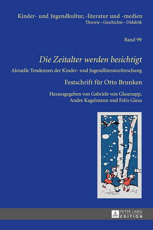 «Die Zeitalter werden besichtigt»: Aktuelle Tendenzen der Kinder- und Jugendliteraturforschung – Festschrift für Otto Brunken (Kinder- und Jugendkultur, -literatur und -medien) (German Edition)