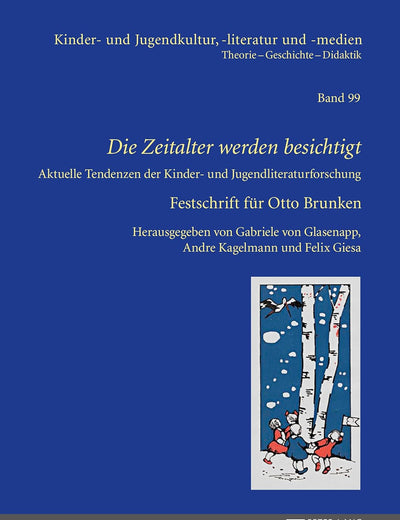 «Die Zeitalter werden besichtigt»: Aktuelle Tendenzen der Kinder- und Jugendliteraturforschung – Festschrift für Otto Brunken (Kinder- und Jugendkultur, -literatur und -medien) (German Edition)