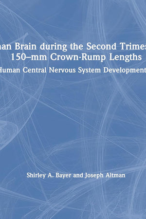 The Human Brain during the Second Trimester 96– to 150–mm Crown-Rump Lengths: Atlas of Human Central Nervous System Development, Volume 8
