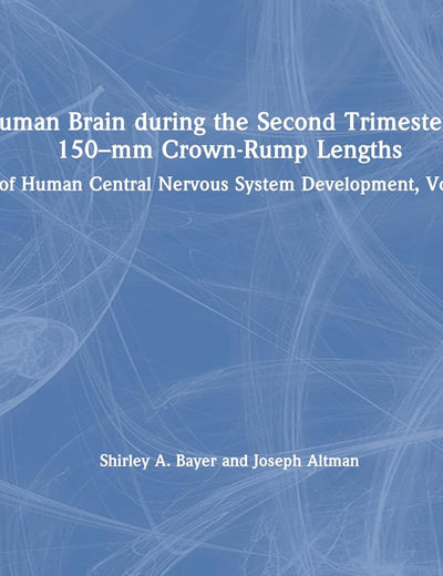 The Human Brain during the Second Trimester 96– to 150–mm Crown-Rump Lengths: Atlas of Human Central Nervous System Development, Volume 8
