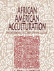 African American Acculturation: Deconstructing Race and Reviving Culture
