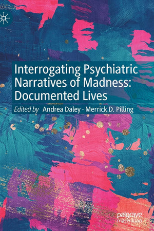 Interrogating Psychiatric Narratives of Madness: Documented Lives
