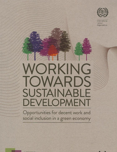 Working towards Sustainable Development: Opportunities for Decent Work and Social Inclusion in a Green Economy