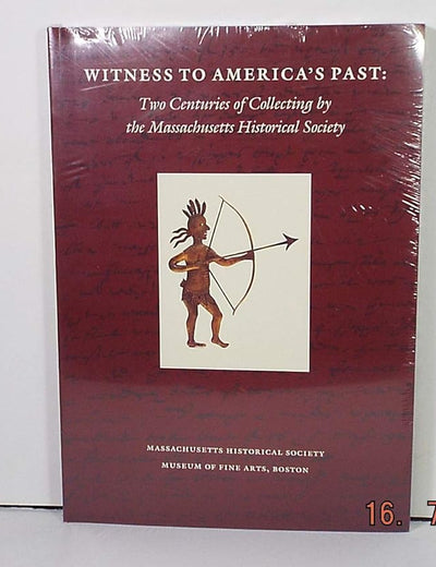 Witness to America's Past: Two Centuries of Collecting by the Massachusetts Historical Society