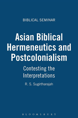Asian Biblical Hermeneutics and Postcolonialism: Contesting the Interpretations (Biblical Seminar)