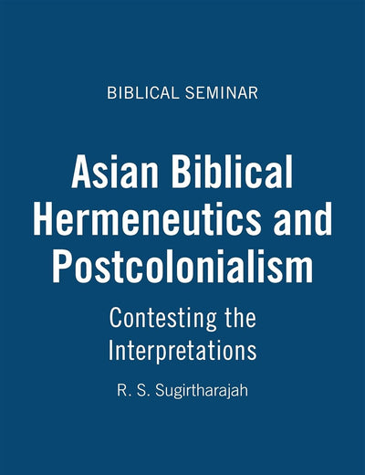 Asian Biblical Hermeneutics and Postcolonialism: Contesting the Interpretations (Biblical Seminar)