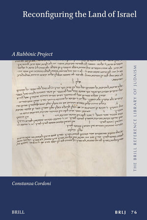 Reconfiguring the Land of Israel: A Rabbinic Project (The Brill Reference Library of Judaism, 76)