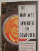 The Man Who Invented the Computer: The Biography of John Atanasoff, Digital Pioneer