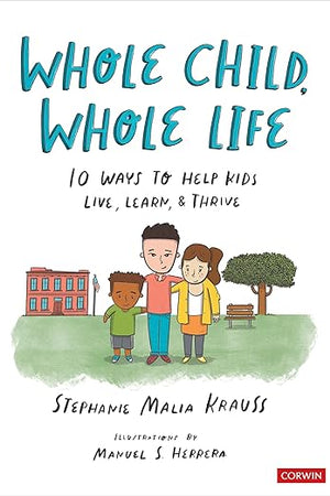 Whole Child, Whole Life: 10 Ways to Help Kids Live, Learn, and Thrive