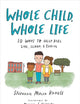 Whole Child, Whole Life: 10 Ways to Help Kids Live, Learn, and Thrive