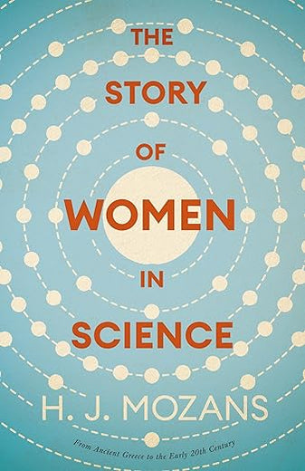 The Story of Women in Science – From Ancient Greece to the Early 20th Century: A History of Brilliant Women in the Sciences