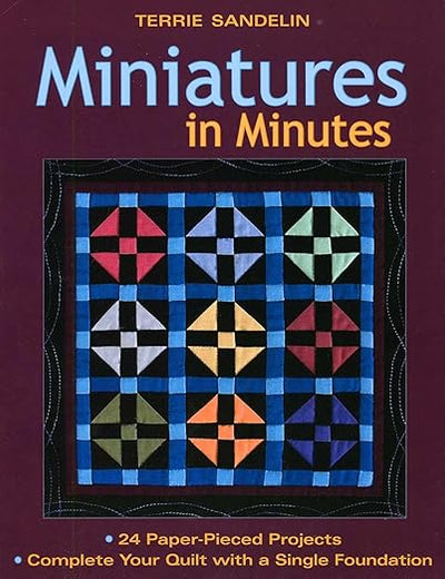 Miniatures in Minutes: 24 Paper-Pieced Projects - Complete Your Quilt with a Single Foundation