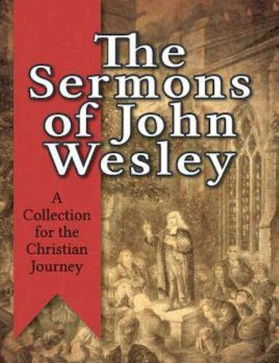 The Sermons of John Wesley: A Collection for the Christian Journey