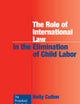 The Role of International Law in the Elimination of Child Labor (Procedural Aspects of International Law, 28)