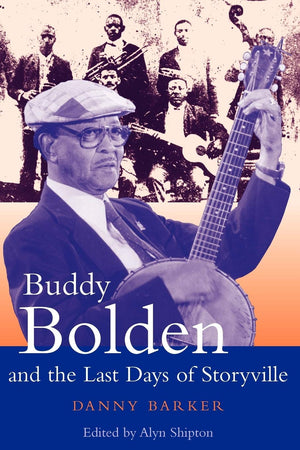 Buddy Bolden and the Last Days of Storyville (Bayou Jazz Lives)