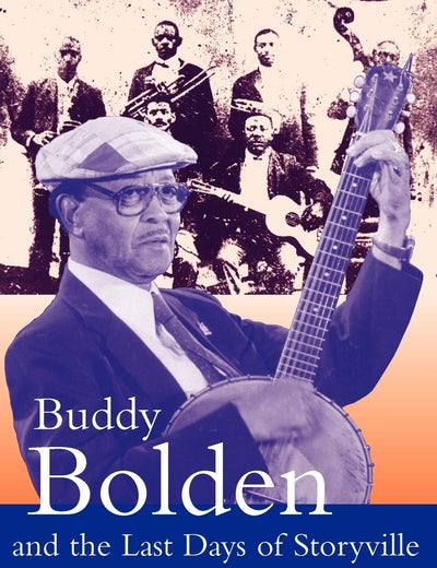 Buddy Bolden and the Last Days of Storyville (Bayou Jazz Lives)