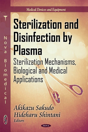 Sterilization and Disinfection by Plasma: Sterilization Mechanisms, Biological and Medical Applications (Medical Devices and Equipment)