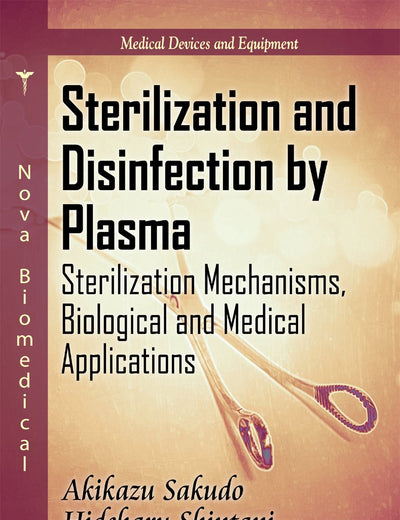 Sterilization and Disinfection by Plasma: Sterilization Mechanisms, Biological and Medical Applications (Medical Devices and Equipment)