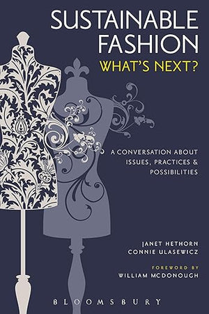 Sustainable Fashion: What's Next? A Conversation about Issues, Practices and Possibilities