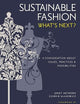 Sustainable Fashion: What's Next? A Conversation about Issues, Practices and Possibilities