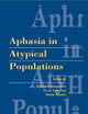 Aphasia in Atypical Populations