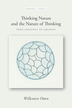 Thinking Nature and the Nature of Thinking: From Eriugena to Emerson (Cultural Memory in the Present)