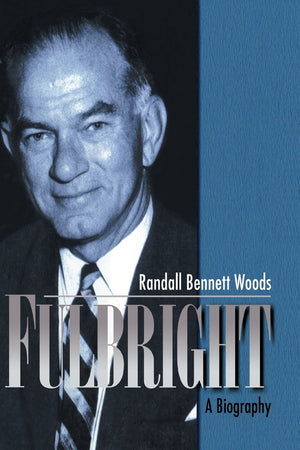 Fulbright: A Biography