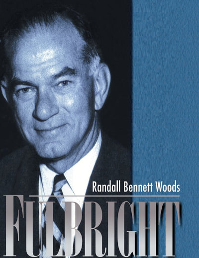Fulbright: A Biography