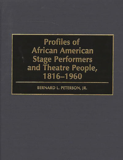 Profiles of African American Stage Performers and Theatre People, 1816-1960