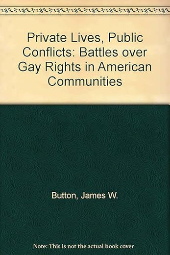 Private Lives, Public Conflicts: Battles over Gay Rights in American Communities