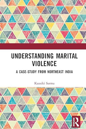 Understanding Marital Violence: A Case Study from Northeast India (Domestic Abuse and Intimate Partner Violence)