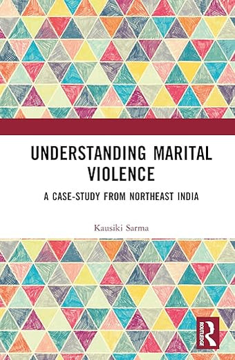 Understanding Marital Violence: A Case Study from Northeast India (Domestic Abuse and Intimate Partner Violence)