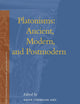 Platonisms: Ancient, Modern, and Postmodern (Studies in Platonism, Neoplatonism, and the Platonic Tradition, 4)