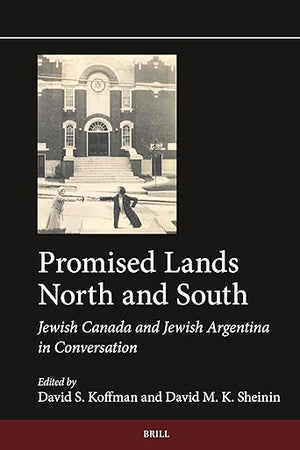 Promised Lands North and South: Jewish Canada and Jewish Argentina in Conversation (Jewish Latin America, 15)